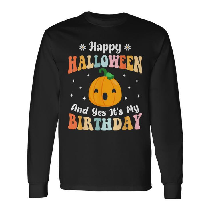 Happy Halloween & Yes It's My Birthday Halloween Day Party Long Sleeve T-Shirt