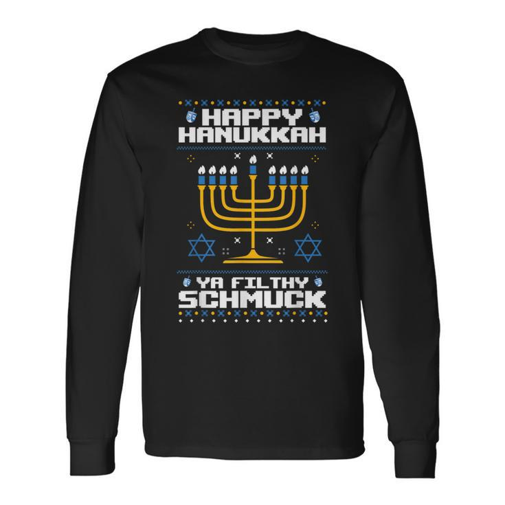 Happy Hanukkah Ya Filthy Schmuck Jewish X-Mas Ugly Sweater Long Sleeve T-Shirt