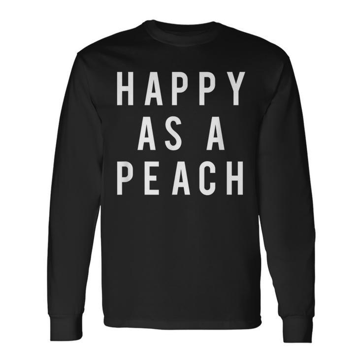 Happy As A Peach Slogan Long Sleeve T-Shirt