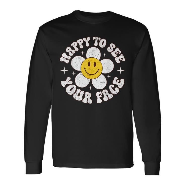 Happy To See Your Face Cute First Day Of School Friend Squad Long Sleeve