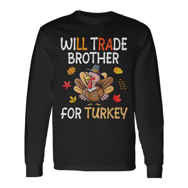 Happy Thanksgiving Day Trader Will Trade Brother For Turkey Long Sleeve T-Shirt