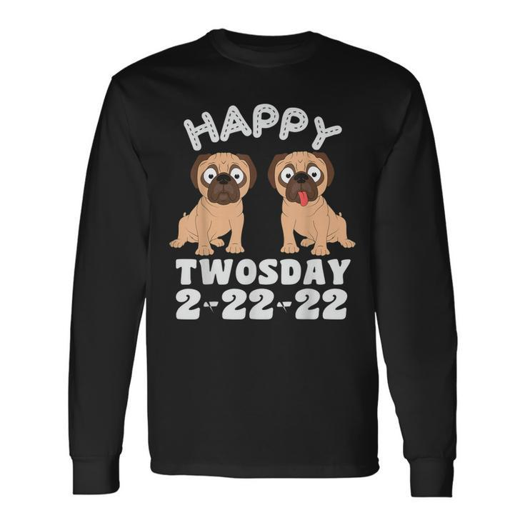 Happy Twosday 2222022 Pug Dog Two Bulldog Lovers Tuesday Long Sleeve T-Shirt T-Shirt
