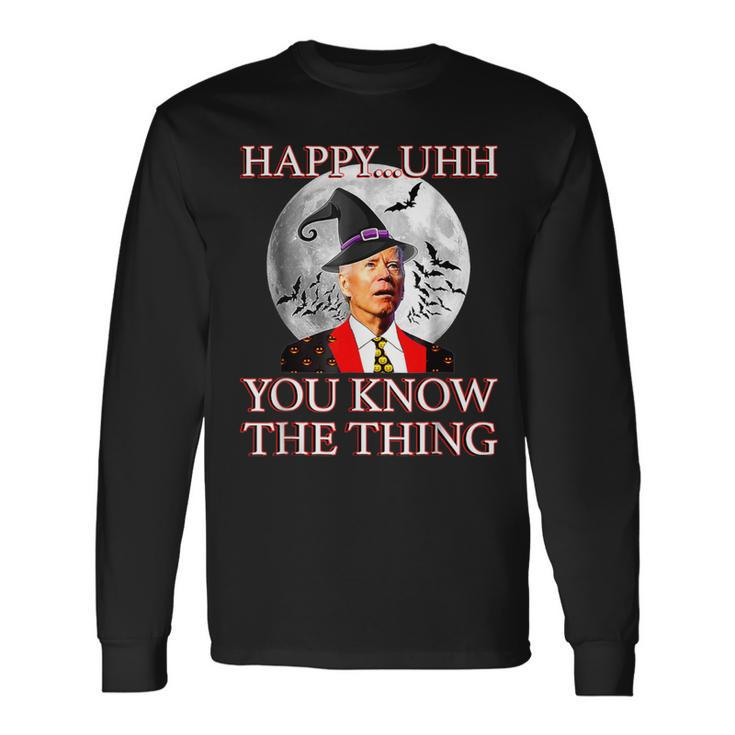 Happy Uh You Know The Thing Joe Biden Halloween Long Sleeve T-Shirt