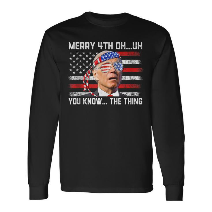Happy Uh You Know The Thing Joe Biden 4Th Of July Long Sleeve T-Shirt