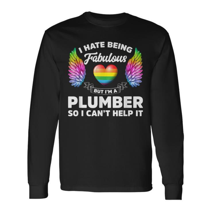 I Hate Being Fabulous But Im A Plumber Gay Pride Long Sleeve T-Shirt T-Shirt