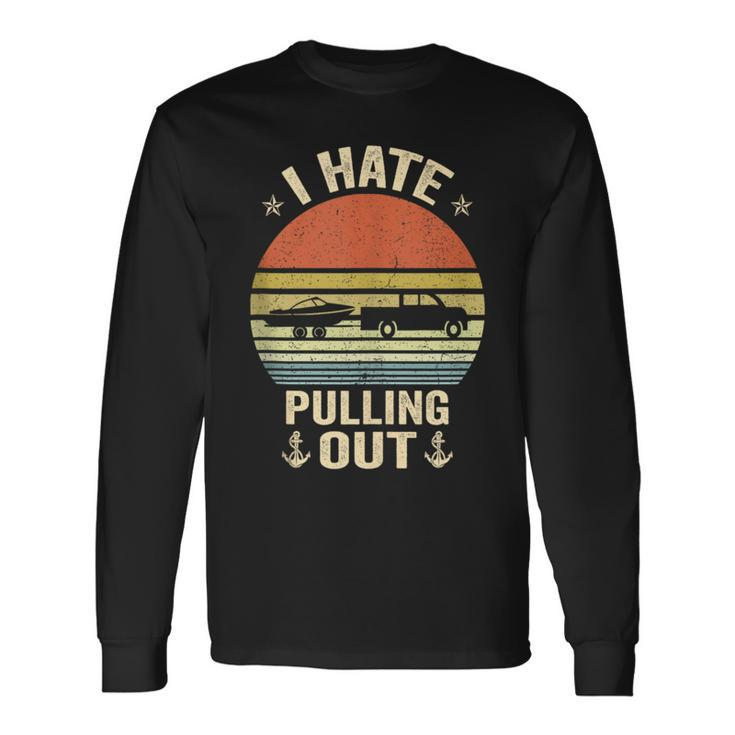 I Hate Pulling Out Retro Boating Boat Captain Saying Boating Long Sleeve T-Shirt T-Shirt