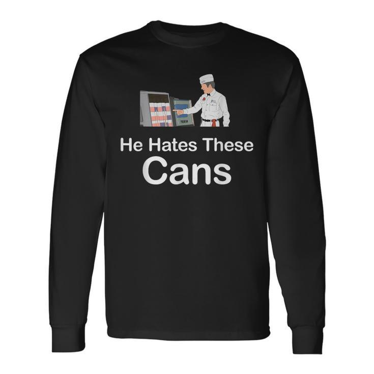 He Hates These Cans Long Sleeve T-Shirt