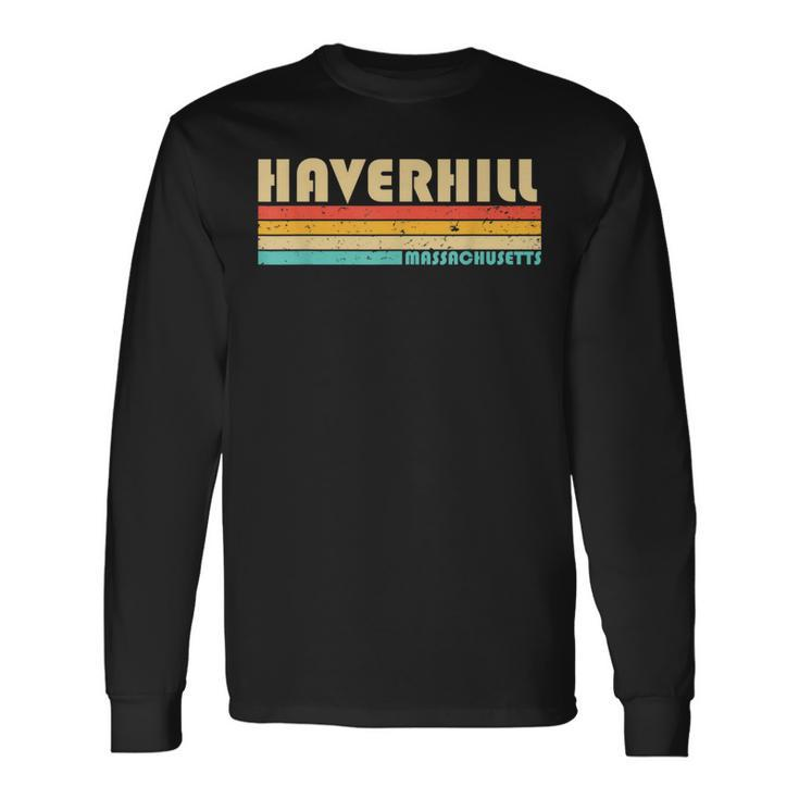 Haverhill Ma Massachusetts City Home Roots Retro 80S Long Sleeve T-Shirt