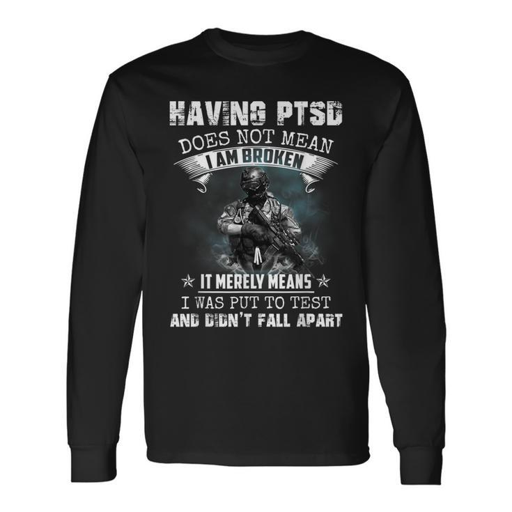 Having Ptsd Does Not Mean I Am Broken Army Veterans Long Sleeve T-Shirt T-Shirt