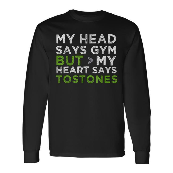 My Head Says Gym But My Heart Says Tostones Long Sleeve T-Shirt