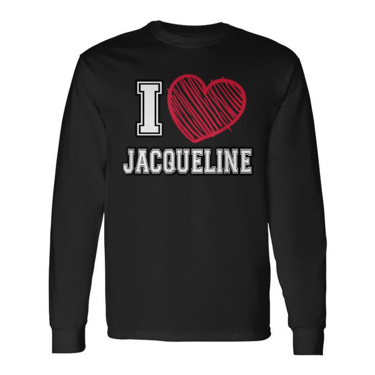 I Heart Jacqueline First Name I Love Jacqueline Personalized Long Sleeve T-Shirt