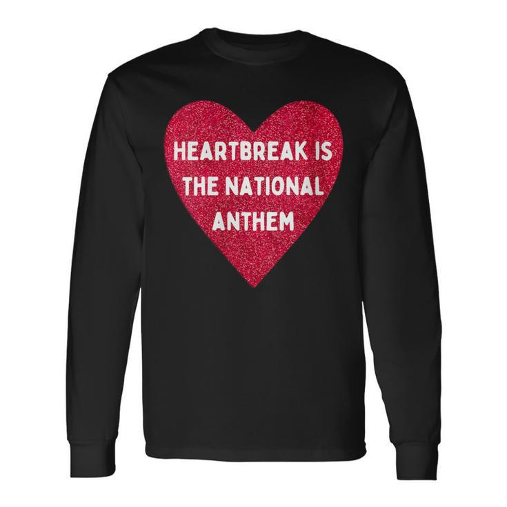 Heartbreak Is The National Anthem Pop Music Fan Long Sleeve T-Shirt