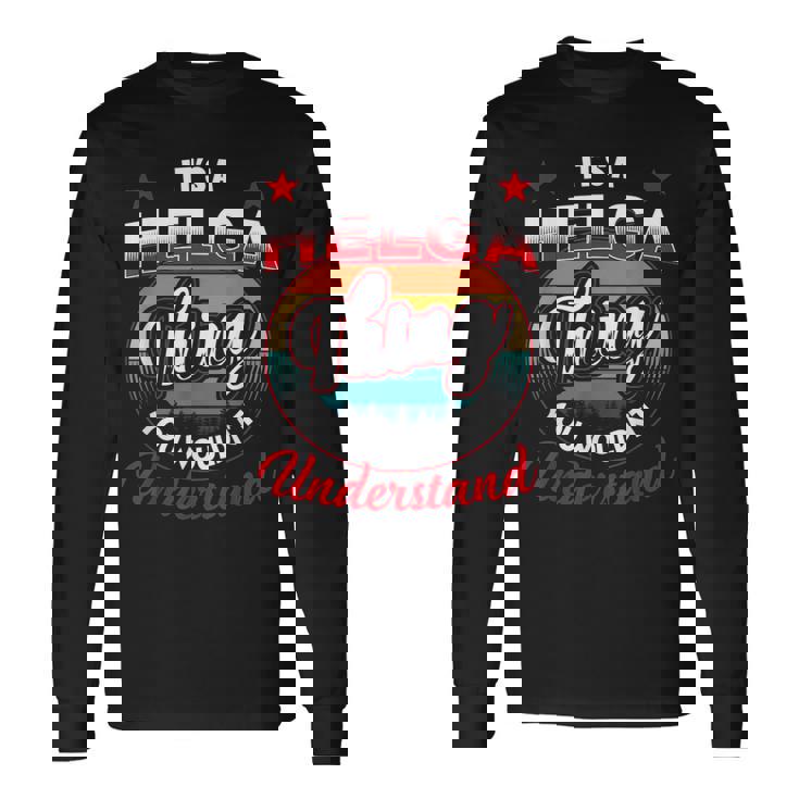 Helga Retro Name Its A Helga Thing Long Sleeve T-Shirt
