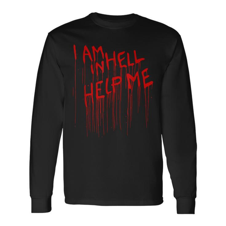 I Am In Hell Help Me From Horror Movie Blood Horror Long Sleeve T-Shirt