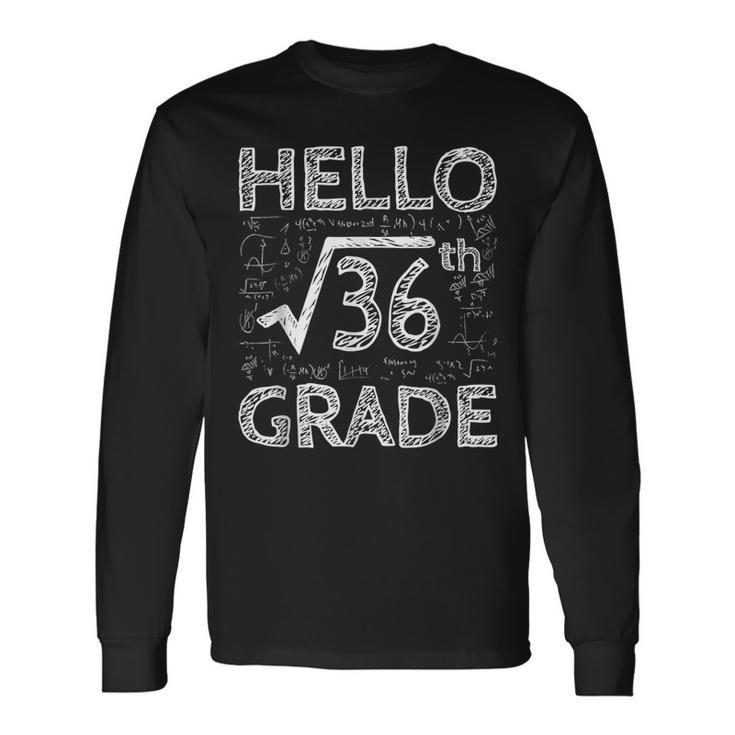 Hello 6Th Grade Square Root Of 36 Math Cute Back To School Math Long Sleeve T-Shirt T-Shirt