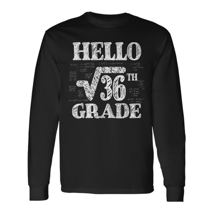 Hello 6Th Grade Square Root Of 36 Math Back To School Math Long Sleeve T-Shirt T-Shirt