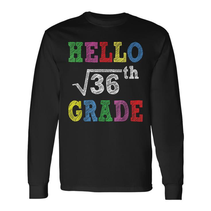 Hello 6Th Grade Square Root Of 36 Back To School Long Sleeve T-Shirt T-Shirt