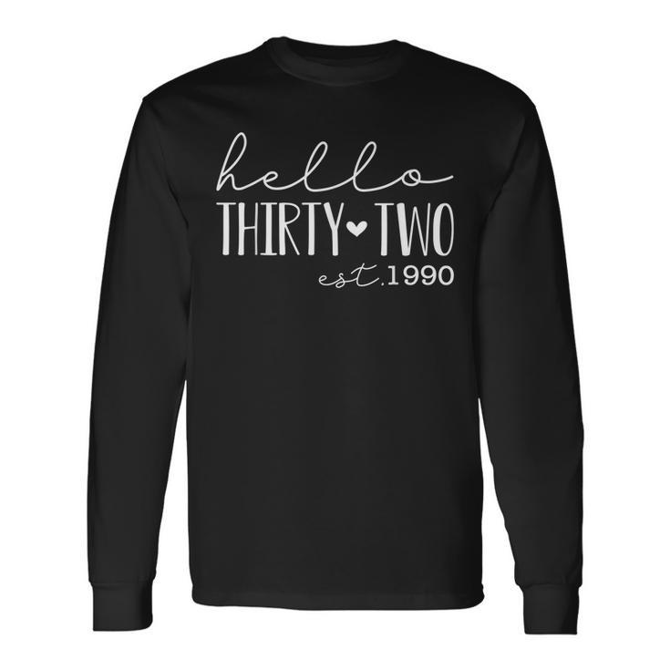 Hello Thirty Two Est 1990 Born In 1990 32Nd Birthday Long Sleeve T-Shirt