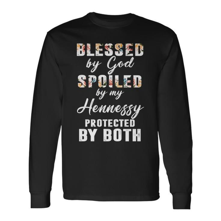 Hennessy Name Blessed By God Spoiled By My Hennessy Long Sleeve T-Shirt