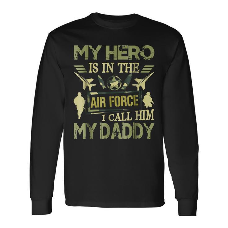 My Hero Is In The Air Force I Call Him My Daddy Long Sleeve T-Shirt T-Shirt