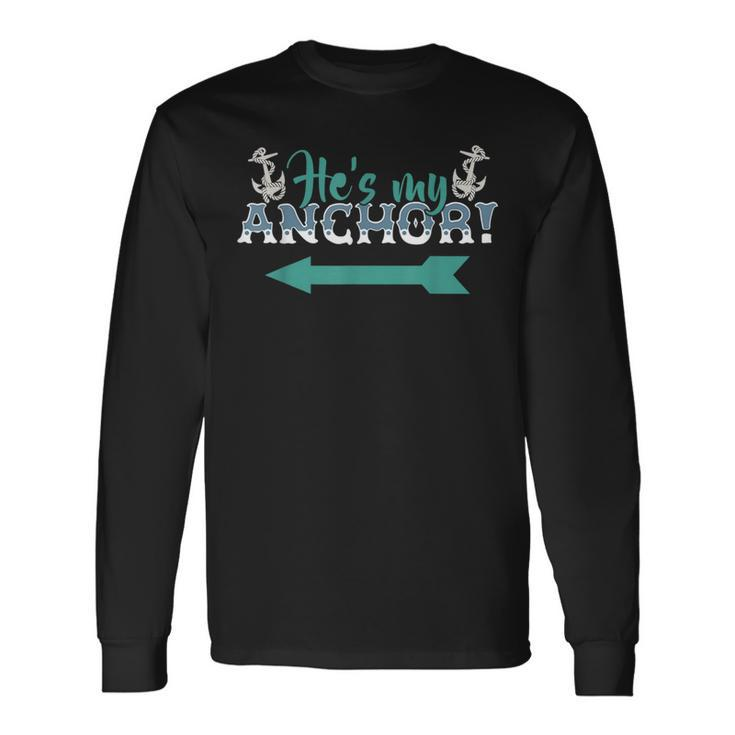 Hes My Anchor Nautical Couple Long Sleeve T-Shirt T-Shirt