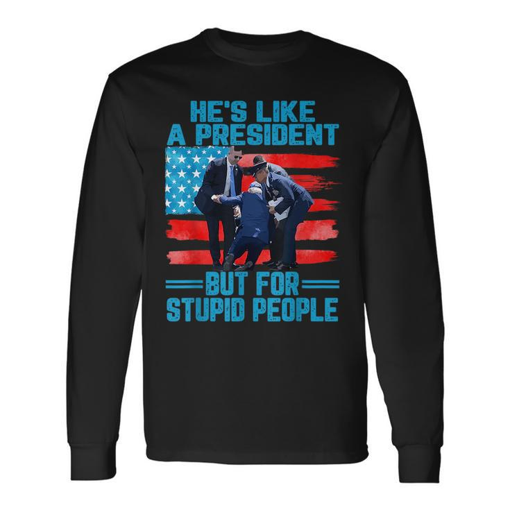 Hes Like A President But For Stupid People Biden Falling Long Sleeve T-Shirt