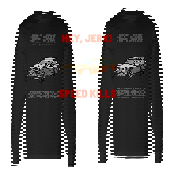 Hey Jerk Speed Kills Horror Movie Horror Long Sleeve T-Shirt