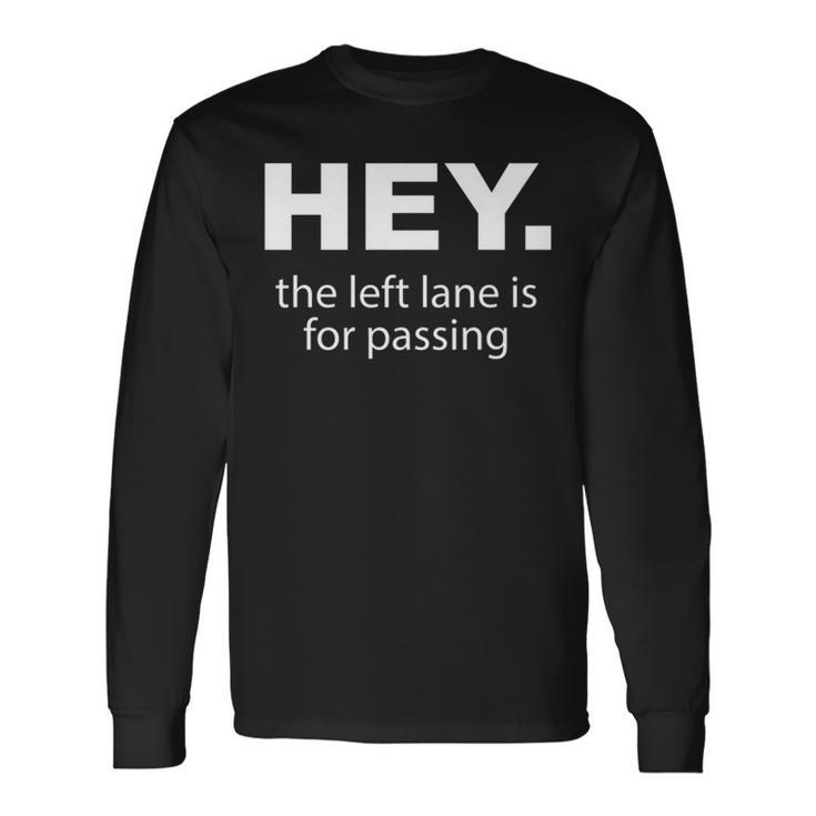 Hey Left Lane For Passing Road Rage Annoying Drivers Long Sleeve T-Shirt