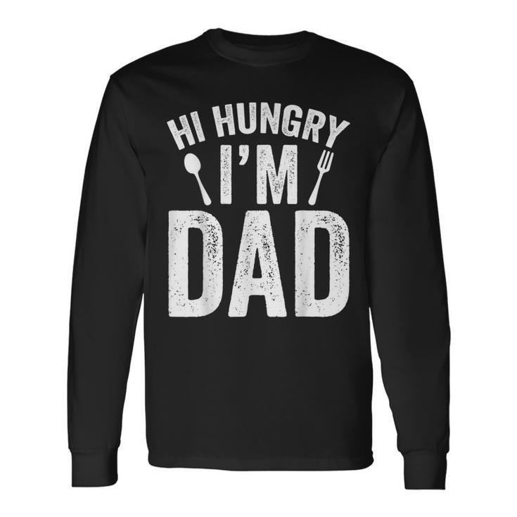 Hi Hungry Im Dad Fathers Day Daddy Father Sayings Long Sleeve T-Shirt T-Shirt