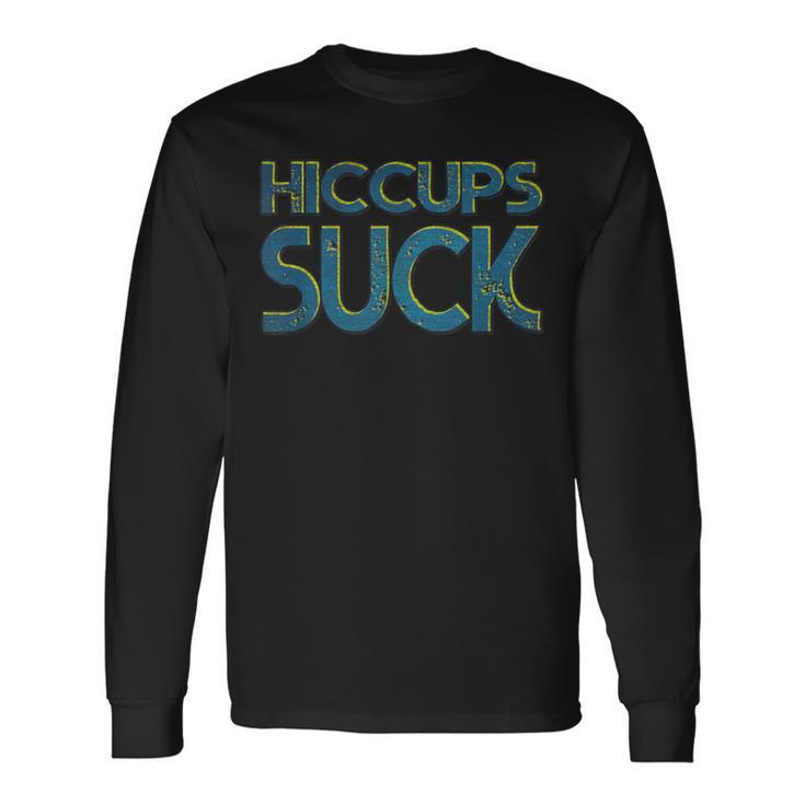 Hiccups Suck Long Sleeve T-Shirt