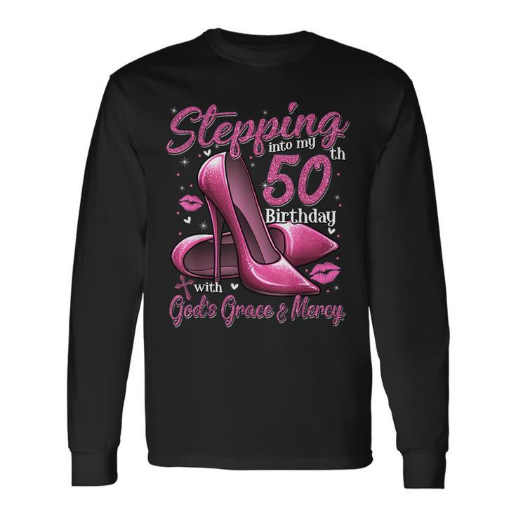 High Heels Stepping Into My 50Th Birthday 50 And Fabulous Long Sleeve T-Shirt
