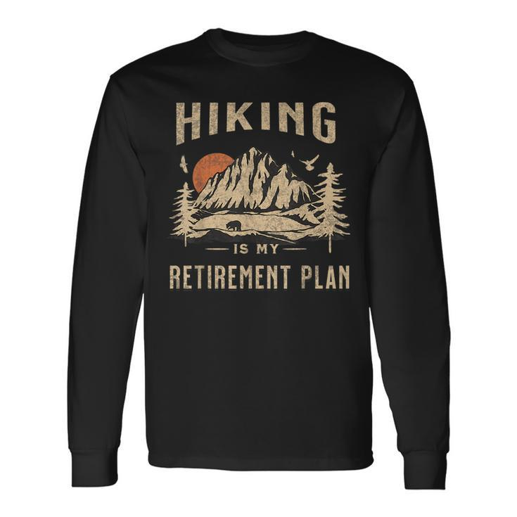 Hiking Is My Retirement Plan Hiking Long Sleeve T-Shirt