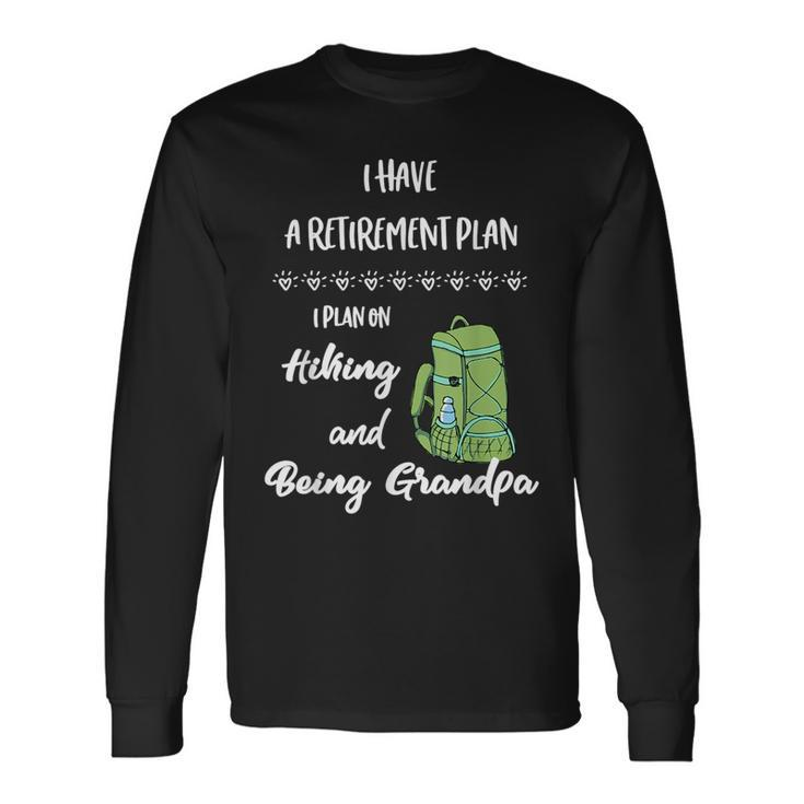 Hiking Retirement Plan Retire And Hike For The Hiker Long Sleeve T-Shirt