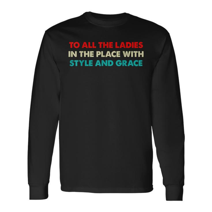 Hiphop To All The Ladies In The Place With Style Grace Long Sleeve T-Shirt T-Shirt