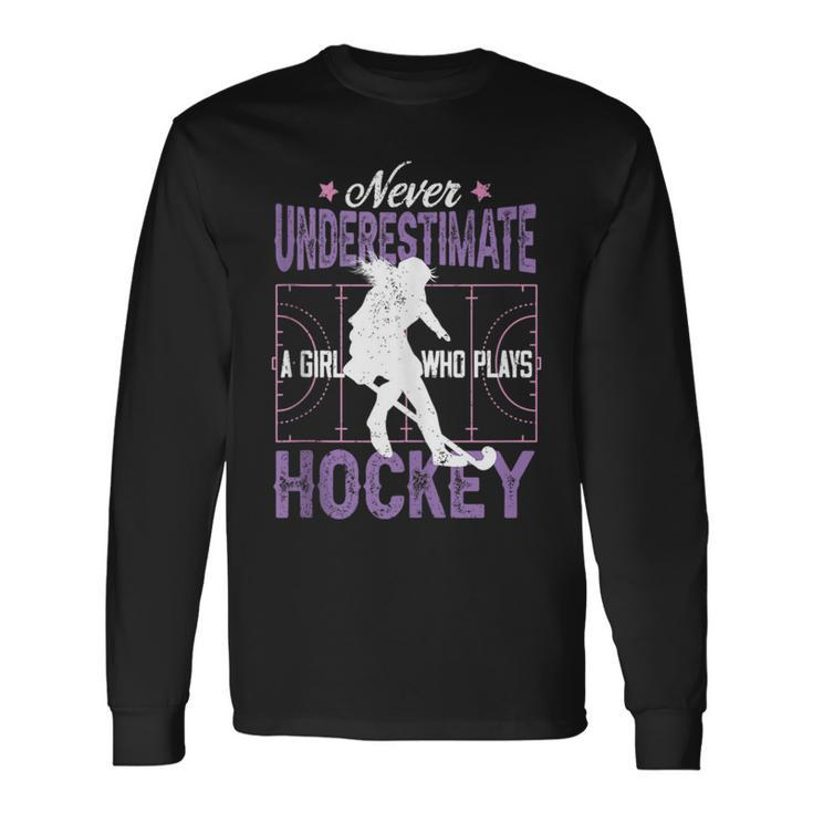Hockey Girl Never Underestimate A Girl Who Plays Hockey Long Sleeve T-Shirt Gifts ideas