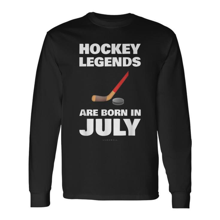 Hockey Legends Are Born In July Hockey Hockey Long Sleeve T-Shirt