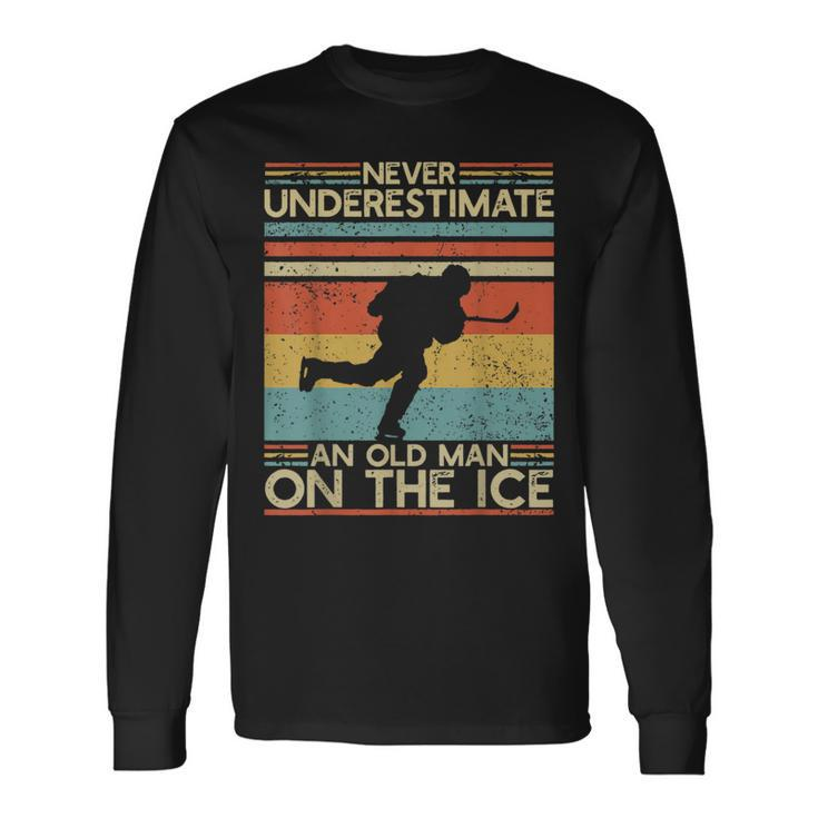 Hockey Lovers Never Underestimate An Old Man On The Ice Old Man Long Sleeve T-Shirt T-Shirt