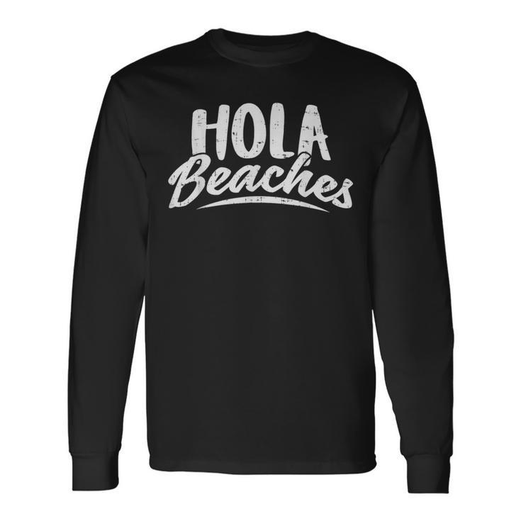 Hola Beaches Summer Beach Vacation Vacation Long Sleeve T-Shirt T-Shirt