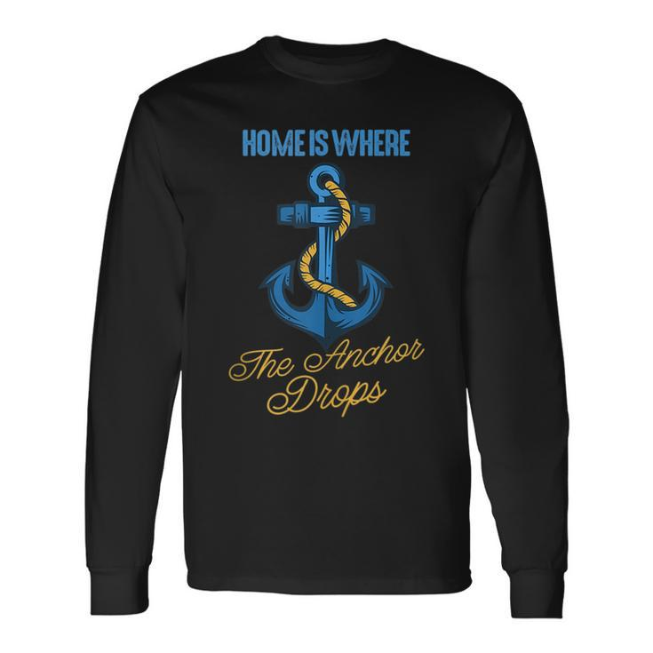 Home Is Where The Anchor Drops Awesome Sailing Sailor Long Sleeve T-Shirt T-Shirt