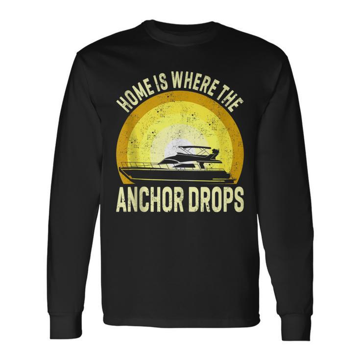 Home Is Where The Anchor Drops Boat Nautical Sailor Boating Long Sleeve T-Shirt T-Shirt
