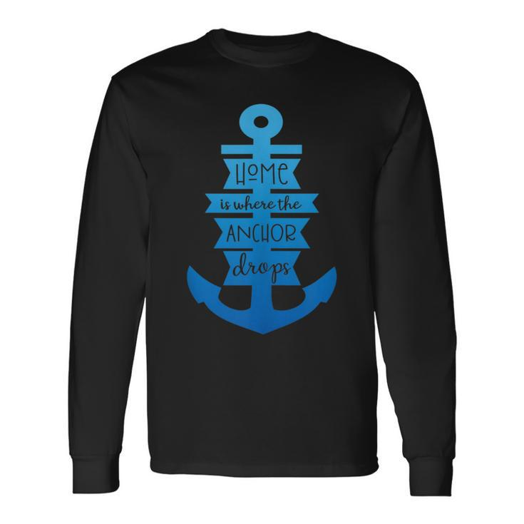Home Is Where The Anchor Drops Boating & Fishing Long Sleeve T-Shirt T-Shirt
