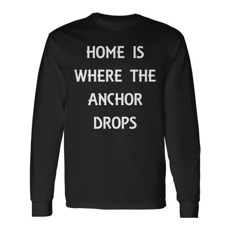 Home Is Where The Anchor Drops Preppy Nautical Boat Long Sleeve T-Shirt T-Shirt
