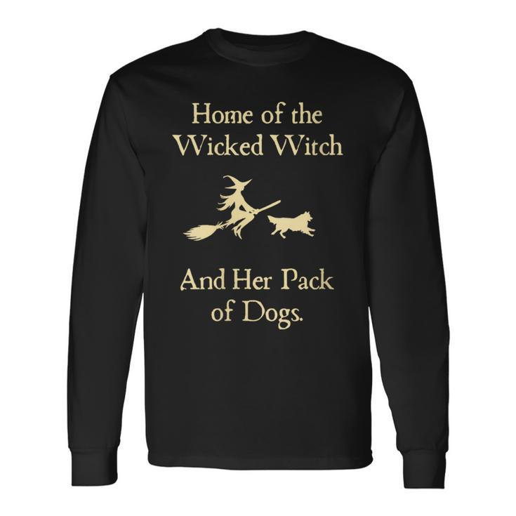 Home Of The Wicked Witch And Her Pack Of Dog Halloween Long Sleeve T-Shirt