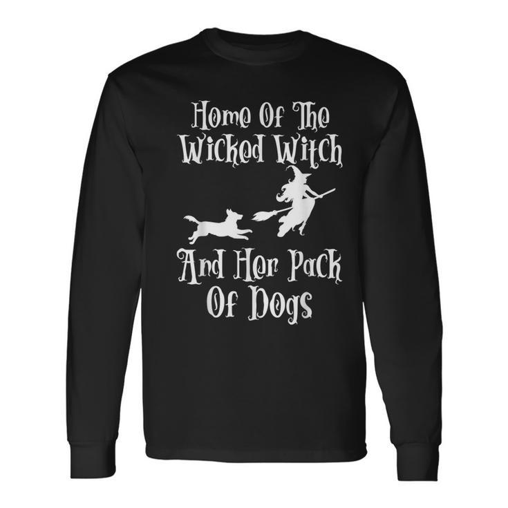 Home Of The Wicked Witch And Her Pack Of Dogs Halloween Long Sleeve T-Shirt