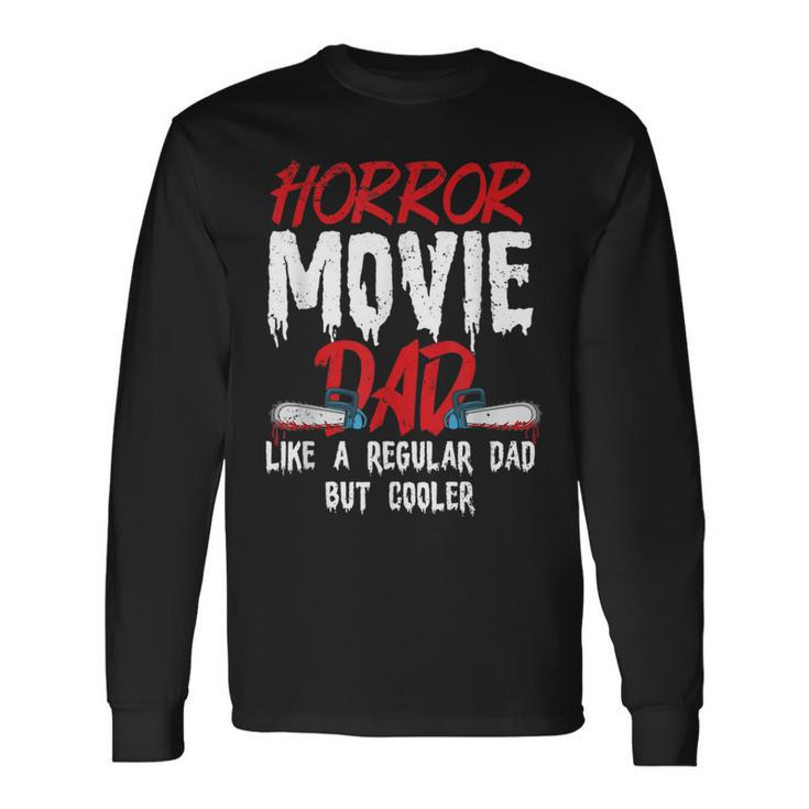 Horror Movie For Your Horror Movie Dad Dad Long Sleeve T-Shirt