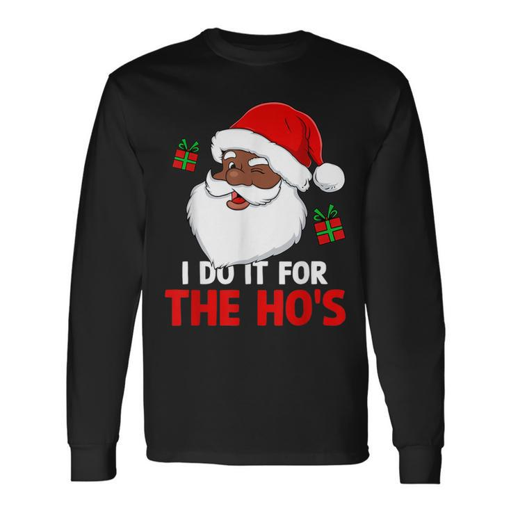 I Do It For The Ho's Santa Christmas Pajama Black Xmas Long Sleeve T-Shirt