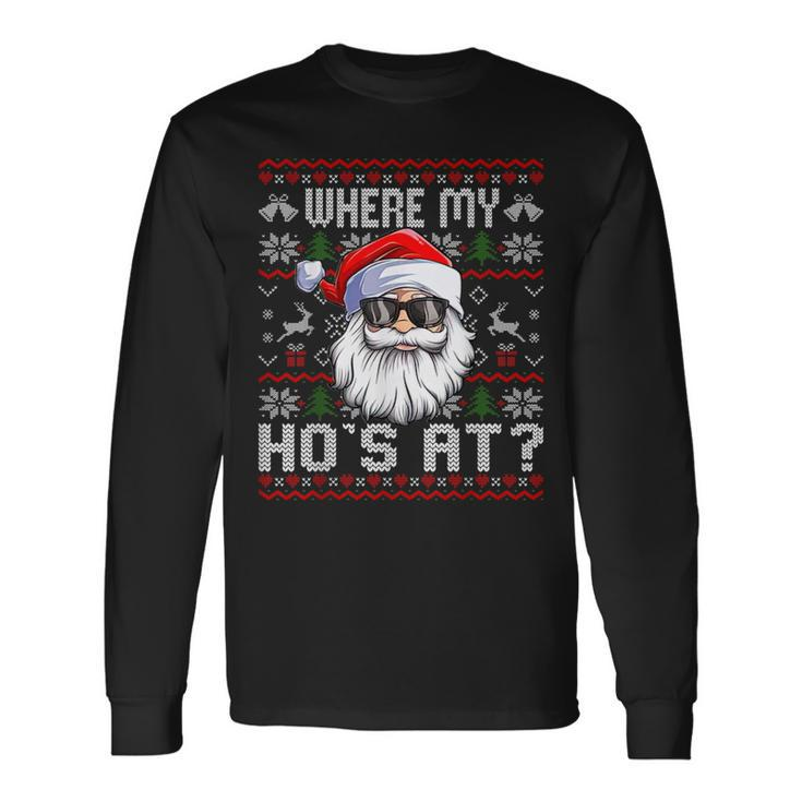 Where My Hos At Ugly Christmas Sweater Santa Claus Style Long Sleeve T-Shirt