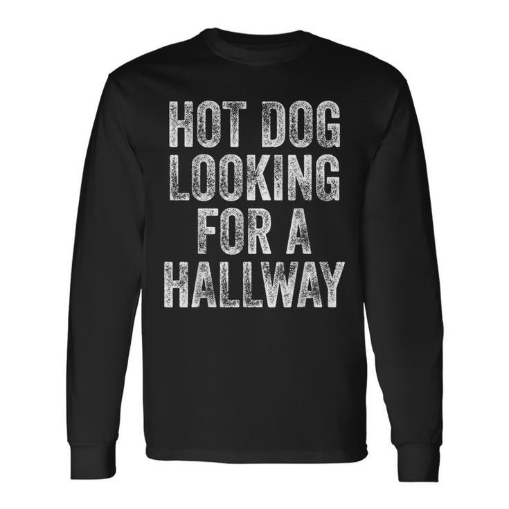 Hot Dog Is Looking For A Fast Food Fan For The Hallway Hot Long Sleeve T-Shirt