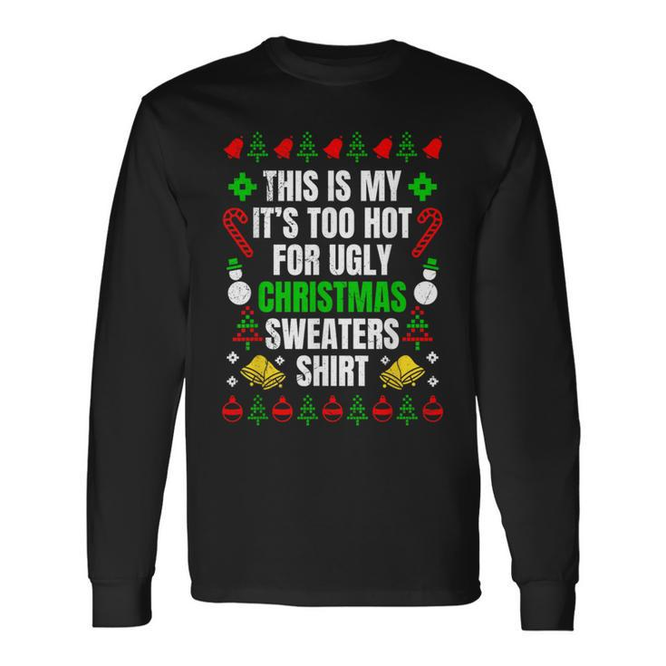 Too Hot For Ugly Sweaters Christmas Ugly Christmas Long Sleeve T-Shirt Gifts ideas