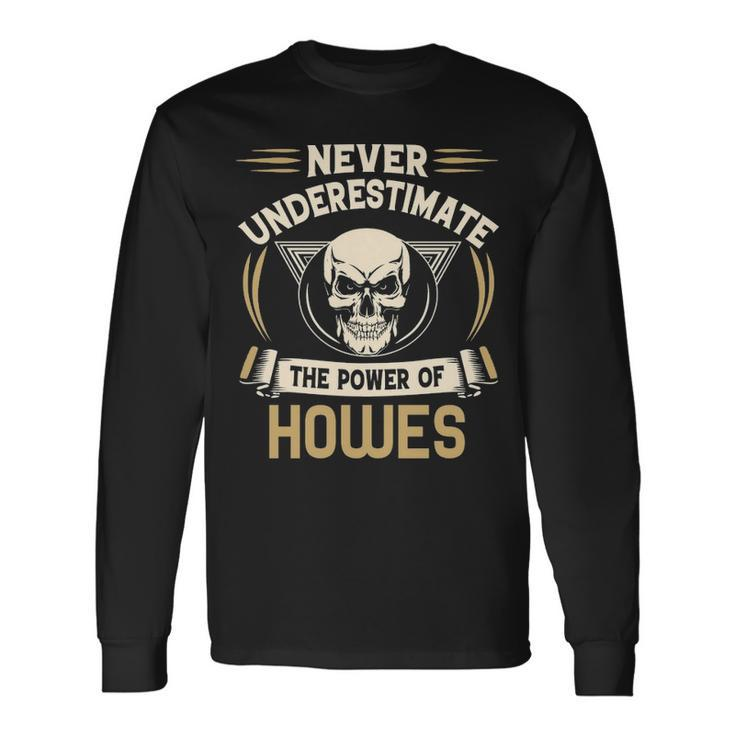 Howes Name Never Underestimate The Power Of Howes V2 Long Sleeve T-Shirt